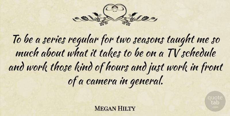 Megan Hilty Quote About Front, Hours, Regular, Schedule, Series: To Be A Series Regular...