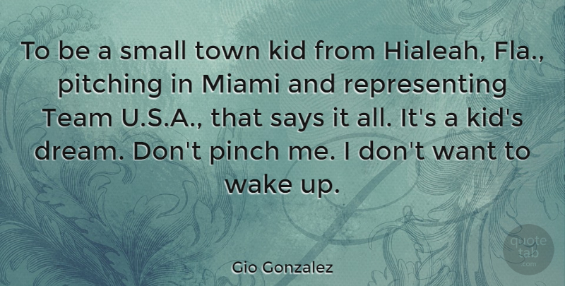 Gio Gonzalez Quote About Dream, Team, Kids: To Be A Small Town...