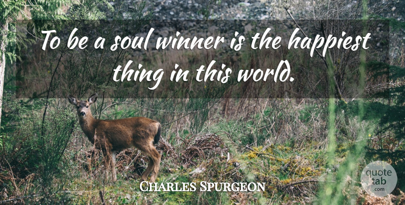 Charles Spurgeon Quote About Soul, World, Winner: To Be A Soul Winner...