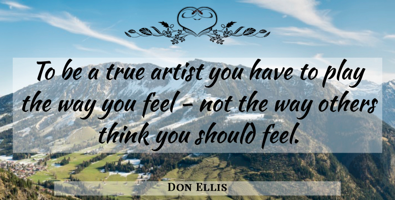Don Ellis Quote About American Musician, Artist, Others, True: To Be A True Artist...