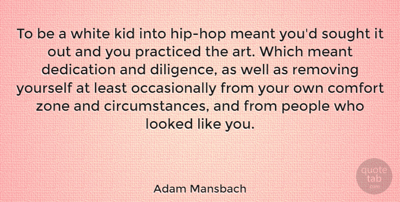 Adam Mansbach Quote About Art, Kid, Looked, Meant, People: To Be A White Kid...