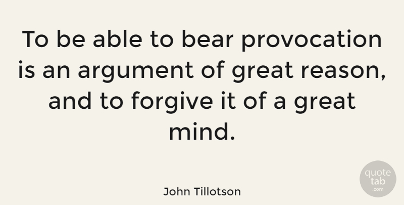 John Tillotson Quote About Forgiving, Mind, Able: To Be Able To Bear...