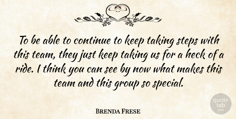 Brenda Frese Quote About Continue, Group, Heck, Steps, Taking: To Be Able To Continue...