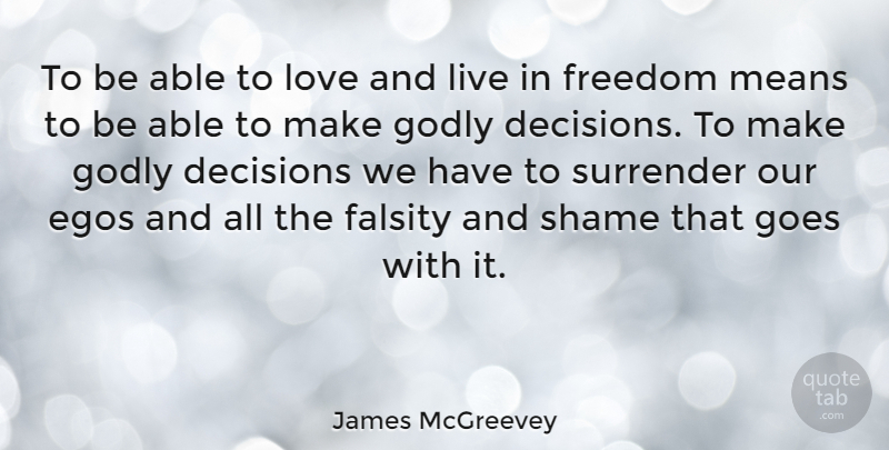 James McGreevey Quote About Mean, Godly, Decision: To Be Able To Love...