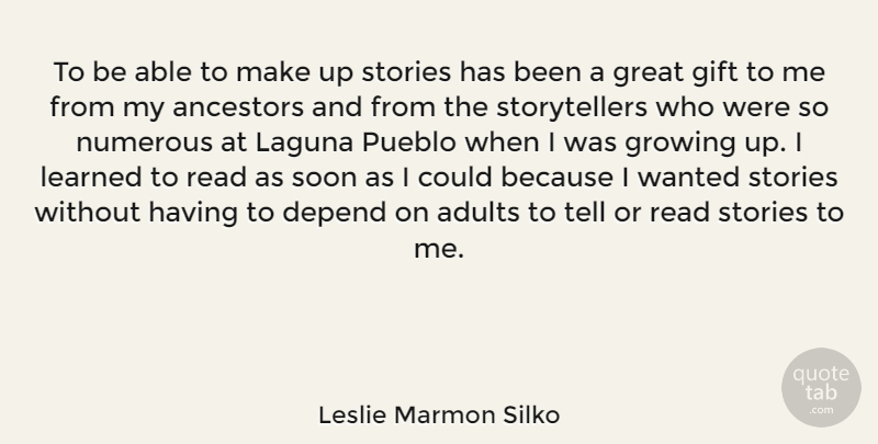 Leslie Marmon Silko Quote About Growing Up, Stories, Able: To Be Able To Make...