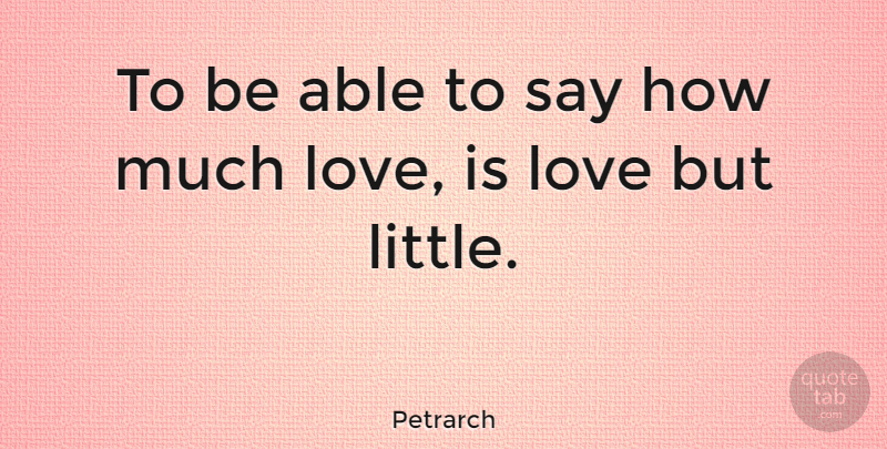 Petrarch Quote About Love, Littles, Able: To Be Able To Say...