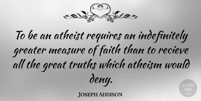 Joseph Addison Quote About Faith, Atheist, Religion: To Be An Atheist Requires...