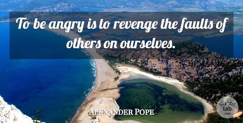 Alexander Pope Quote About Spiritual, Revenge, Hate: To Be Angry Is To...