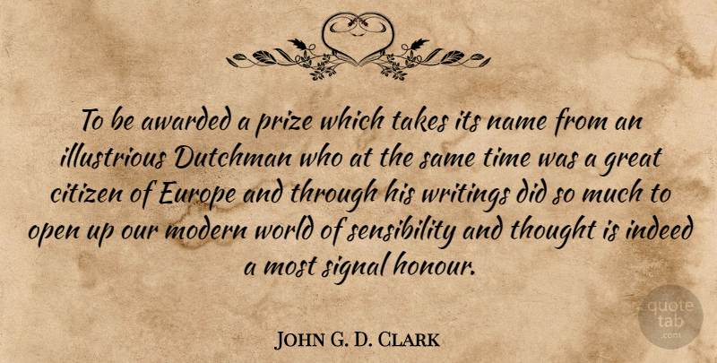 John G. D. Clark Quote About Awarded, Europe, Great, Indeed, Modern: To Be Awarded A Prize...