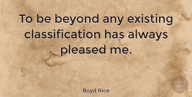 Boyd Rice Quote About Classification: To Be Beyond Any Existing...