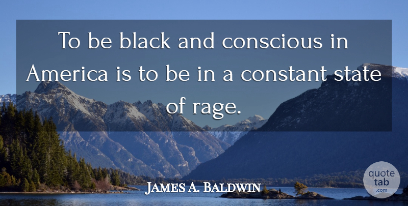 James A. Baldwin Quote About America, Black, Rage: To Be Black And Conscious...