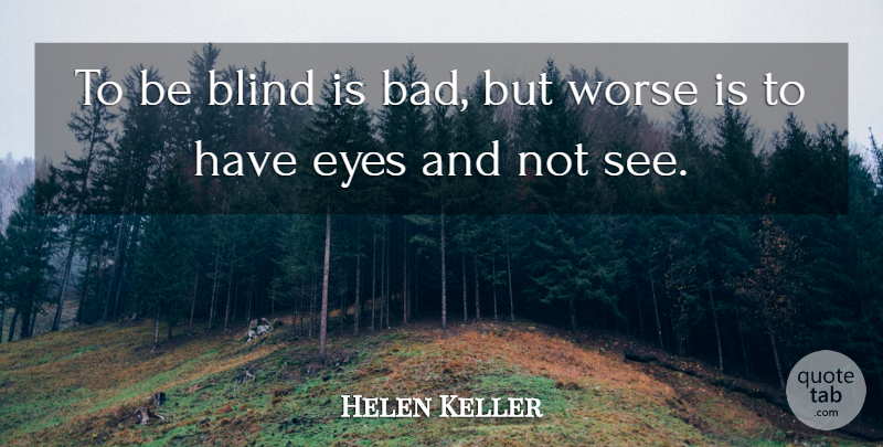 Helen Keller Quote About Success, Wisdom, Eye: To Be Blind Is Bad...
