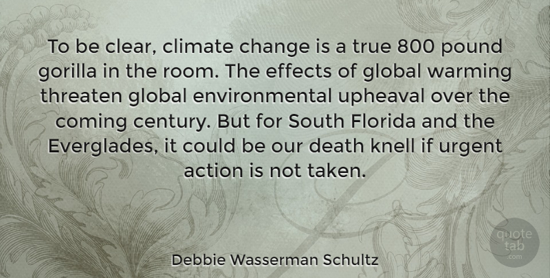 Debbie Wasserman Schultz Quote About Taken, Florida, Environmental: To Be Clear Climate Change...