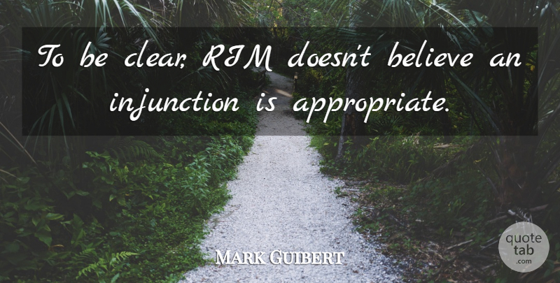 Mark Guibert Quote About Believe: To Be Clear Rim Doesnt...