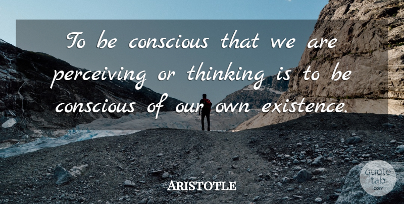 Aristotle Quote About Thinking, Justice, Conscious: To Be Conscious That We...