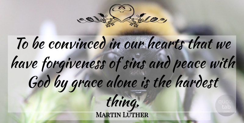 Martin Luther Quote About Heart, Grace, Peace With God: To Be Convinced In Our...