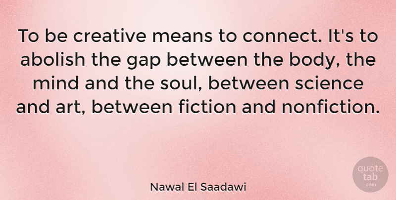 Nawal El Saadawi Quote About Art, Mean, Creative Nonfiction: To Be Creative Means To...
