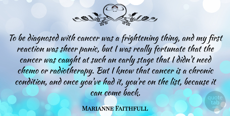 Marianne Faithfull Quote About Cancer, Panic, Firsts: To Be Diagnosed With Cancer...