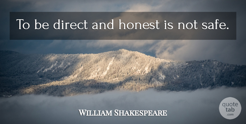 William Shakespeare Quote About Honesty, Safe, Direct: To Be Direct And Honest...