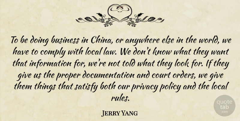 Jerry Yang Quote About Anywhere, Both, Business, Comply, Court: To Be Doing Business In...