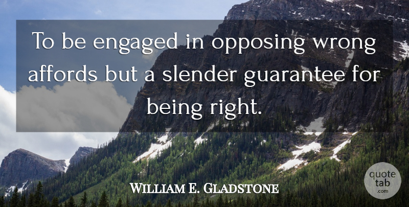 William E. Gladstone Quote About Guarantees, Slender, Opposing: To Be Engaged In Opposing...