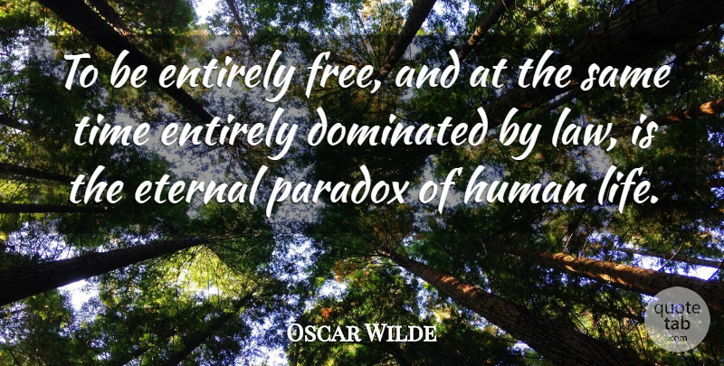 Oscar Wilde Quote About Law, Free Will, Paradox: To Be Entirely Free And...