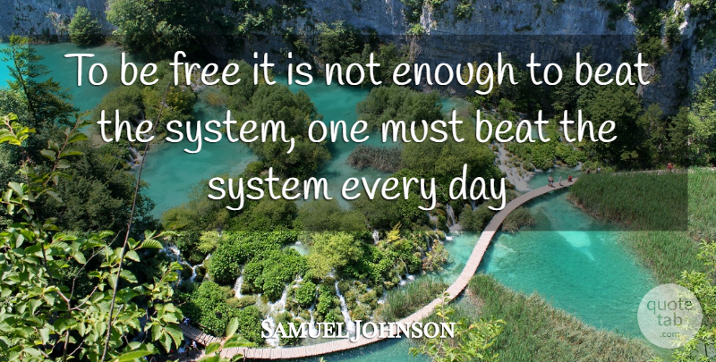Samuel Johnson Quote About Enough, Beats: To Be Free It Is...