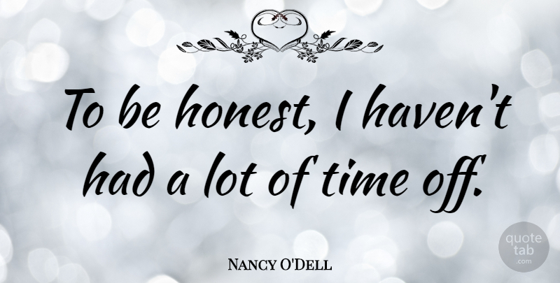 Nancy O'Dell Quote About Time: To Be Honest I Havent...