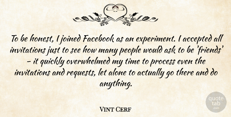 Vint Cerf Quote About Accepted, Alone, Ask, Facebook, Joined: To Be Honest I Joined...