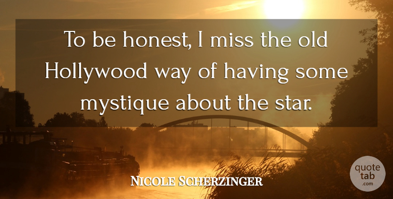 Nicole Scherzinger Quote About Stars, Missing, Hollywood: To Be Honest I Miss...
