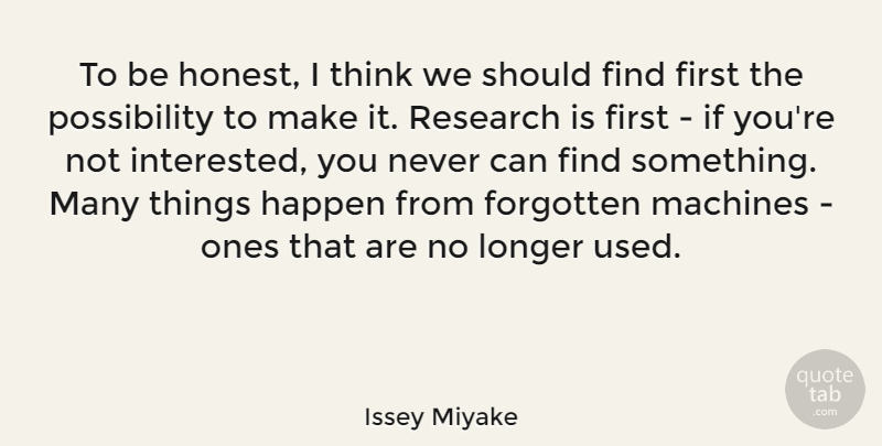 Issey Miyake Quote About Longer, Machines: To Be Honest I Think...