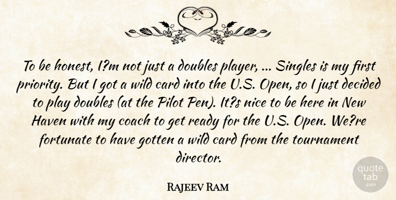 Rajeev Ram Quote About Card, Coach, Decided, Doubles, Fortunate: To Be Honest Im Not...