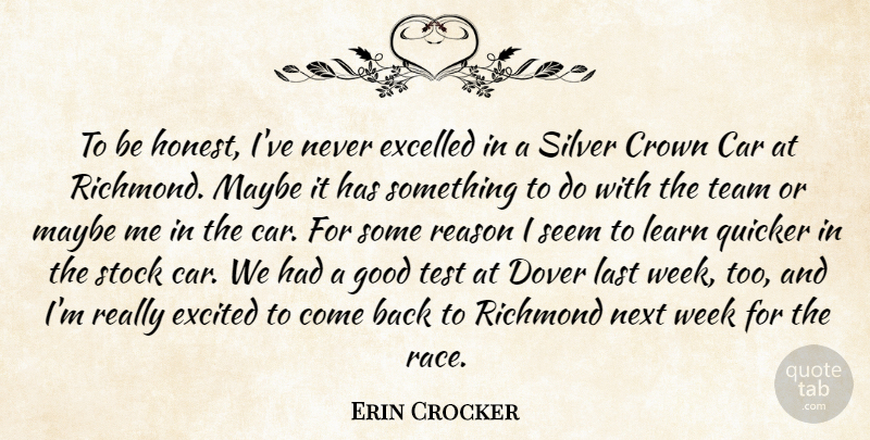 Erin Crocker Quote About Car, Crown, Excelled, Excited, Good: To Be Honest Ive Never...