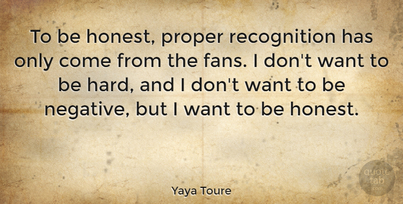 Yaya Toure Quote About Proper: To Be Honest Proper Recognition...
