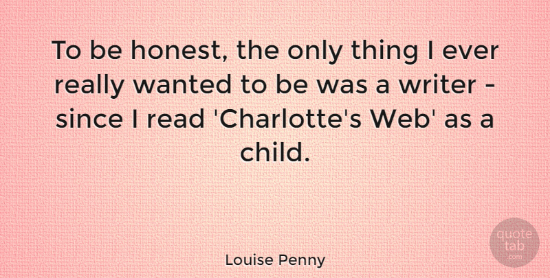 Louise Penny Quote About Children, Honest, Wanted: To Be Honest The Only...