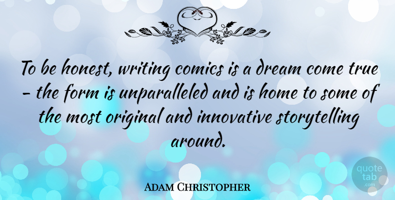 Adam Christopher Quote About Comics, Form, Home, Innovative, Original: To Be Honest Writing Comics...