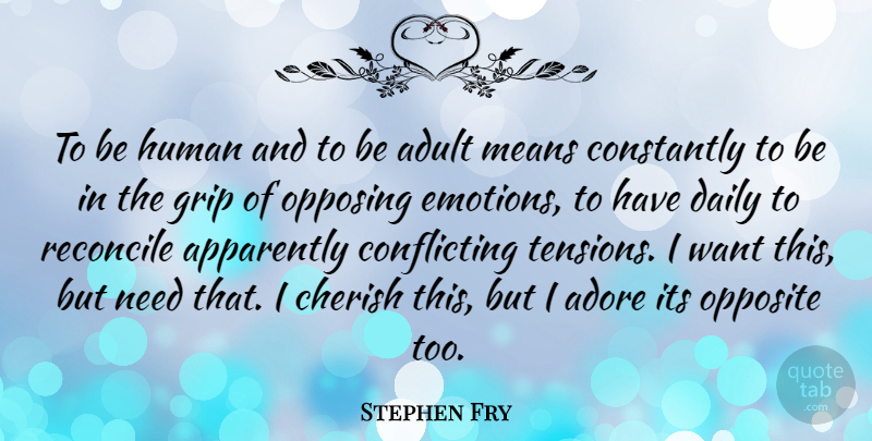 Stephen Fry Quote About Mean, Opposites, Needs: To Be Human And To...