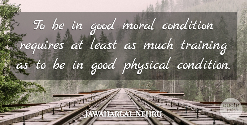 Jawaharlal Nehru Quote About Hero, Training, Moral: To Be In Good Moral...