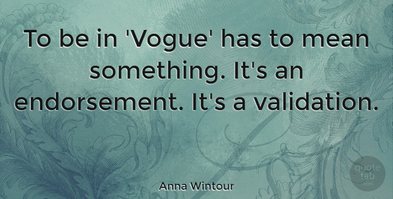 Anna Wintour Quote About undefined: To Be In Vogue Has...