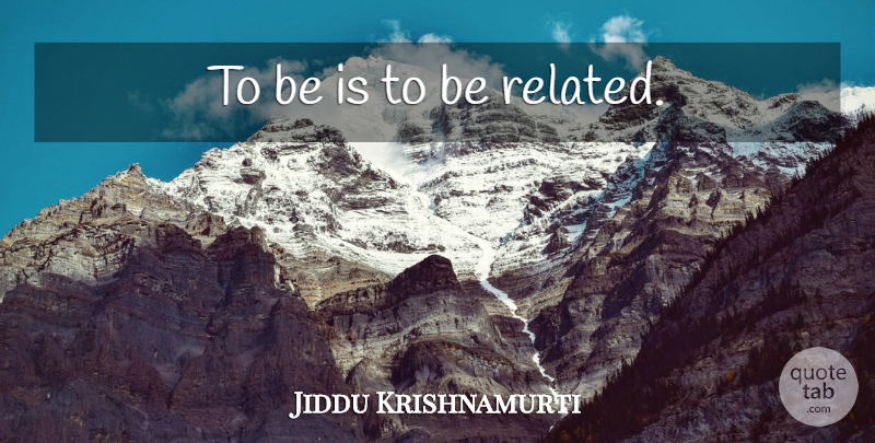 Jiddu Krishnamurti Quote About Work, Related: To Be Is To Be...