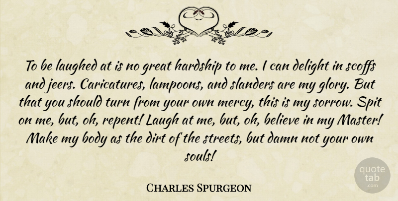 Charles Spurgeon Quote About Believe, Laughing, Soul: To Be Laughed At Is...