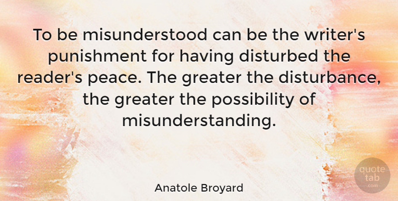 Anatole Broyard Quote About Punishment, Misunderstood, Possibility: To Be Misunderstood Can Be...
