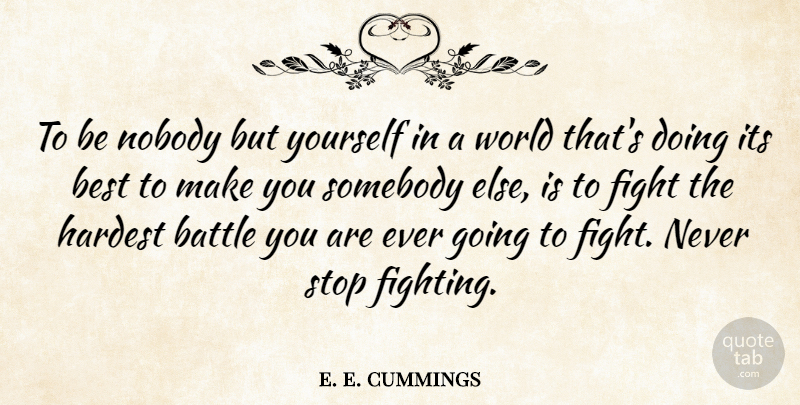 e. e. cummings Quote About American Poet, Battle, Best, Fight, Hardest: To Be Nobody But Yourself...