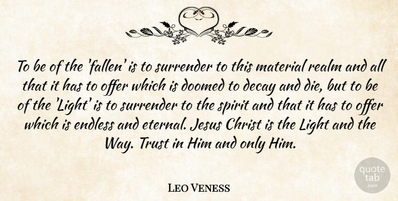 Leo Veness Quote About Christ, Decay, Doomed, Endless, Jesus: To Be Of The Fallen...
