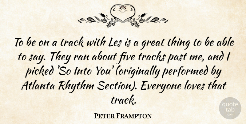 Peter Frampton Quote About Atlanta, Five, Great, Les, Loves: To Be On A Track...