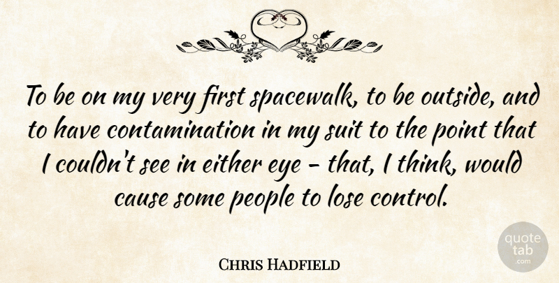 Chris Hadfield Quote About Cause, Either, Lose, People, Suit: To Be On My Very...