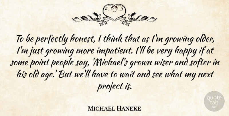 Michael Haneke Quote About Thinking, People, Waiting: To Be Perfectly Honest I...
