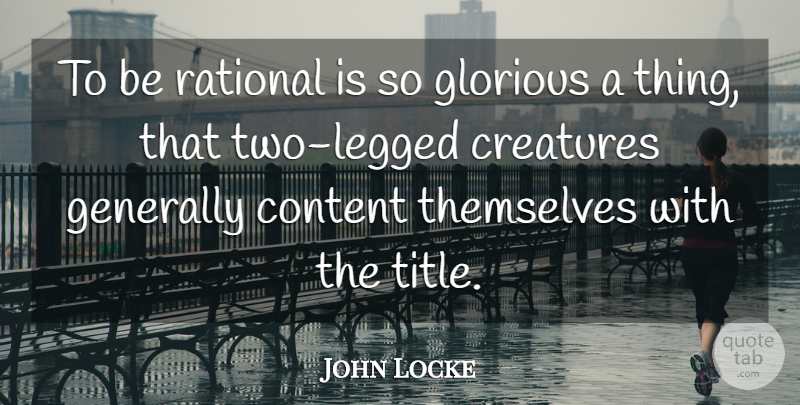 John Locke Quote About Two, Titles, Reason: To Be Rational Is So...