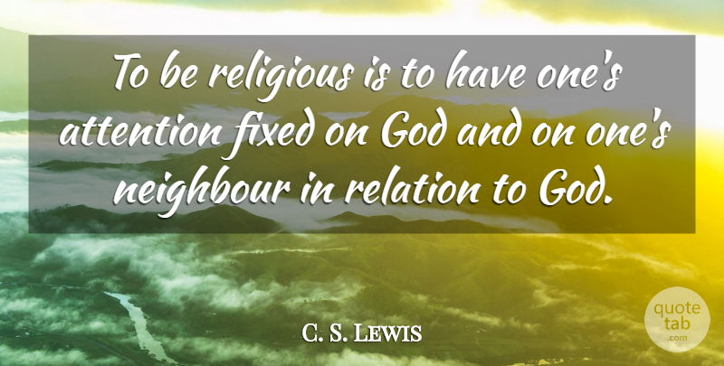 C. S. Lewis Quote About Religious, Religion, Attention: To Be Religious Is To...