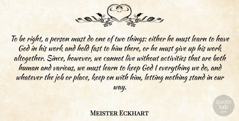 Meister Eckhart Quote About Jobs, Giving Up, Two: To Be Right A Person...